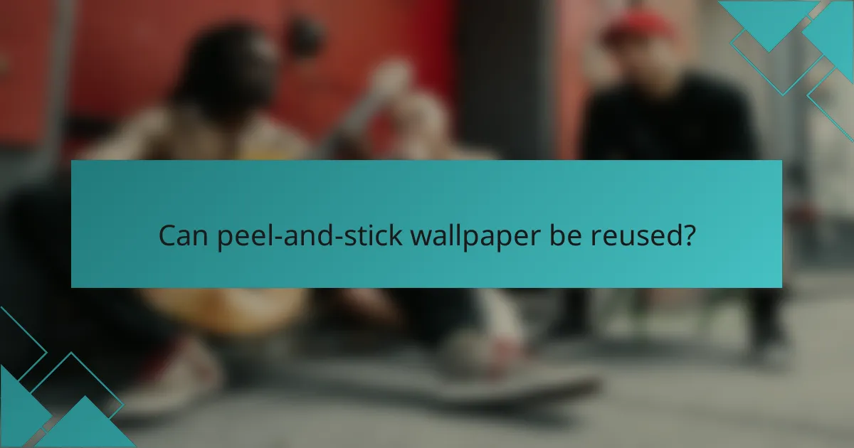 Can peel-and-stick wallpaper be reused?