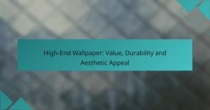 High-End Wallpaper: Value, Durability and Aesthetic Appeal