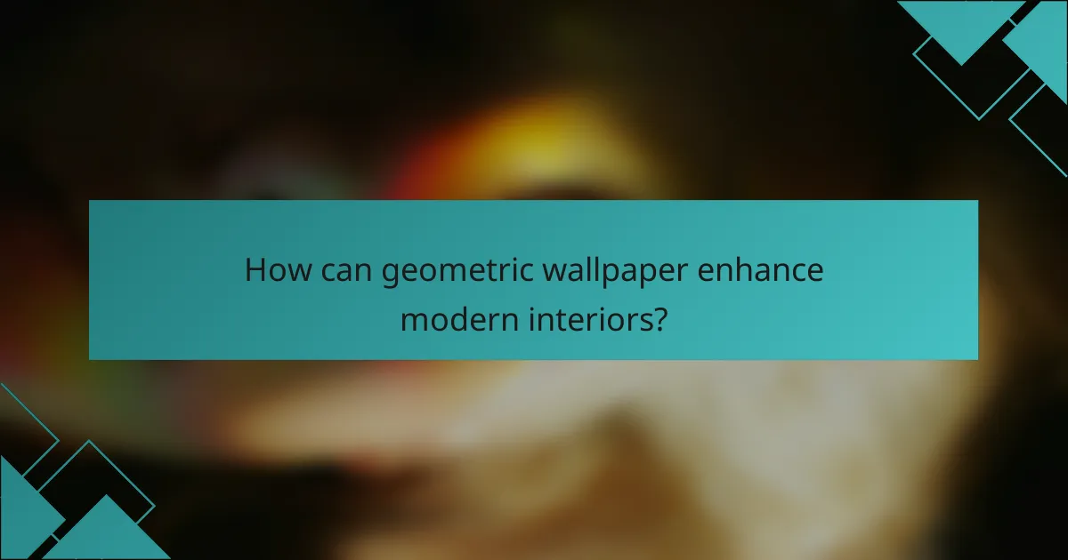 How can geometric wallpaper enhance modern interiors?