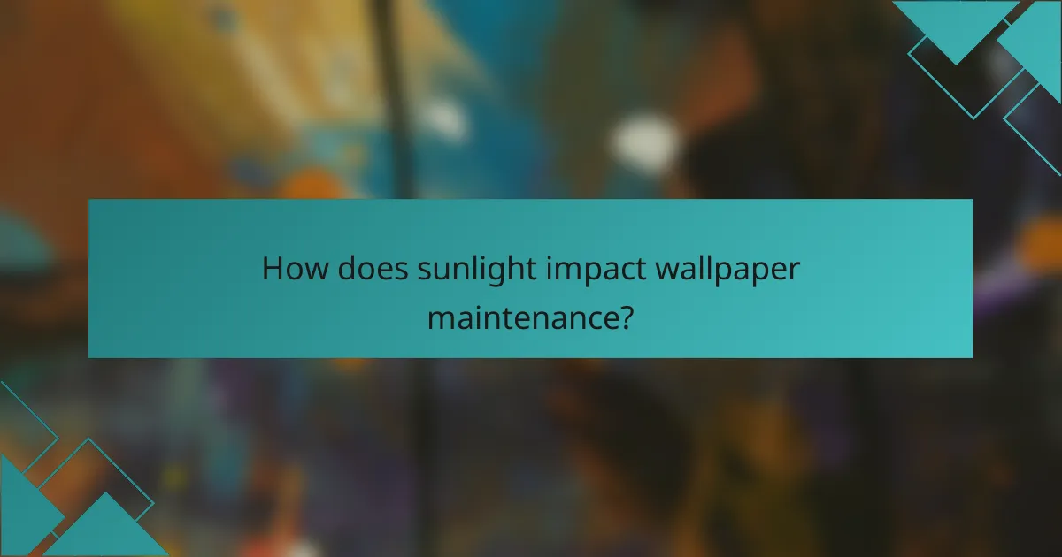 How does sunlight impact wallpaper maintenance?