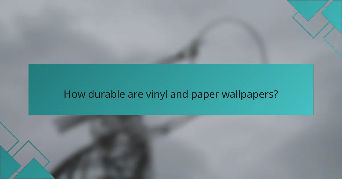 How durable are vinyl and paper wallpapers?