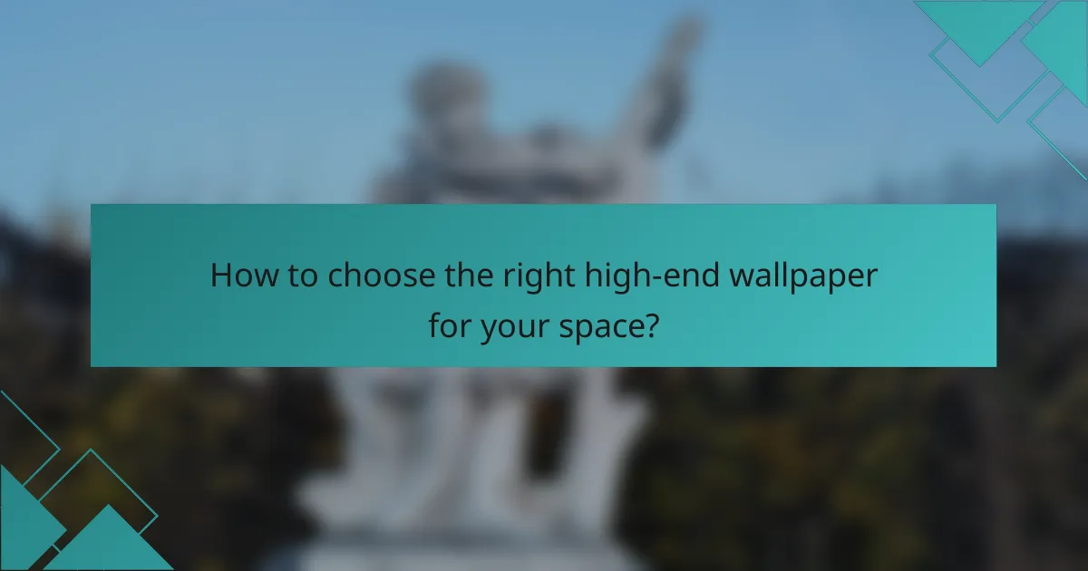 How to choose the right high-end wallpaper for your space?