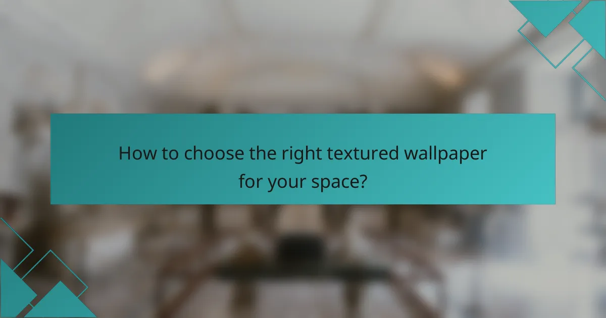 How to choose the right textured wallpaper for your space?