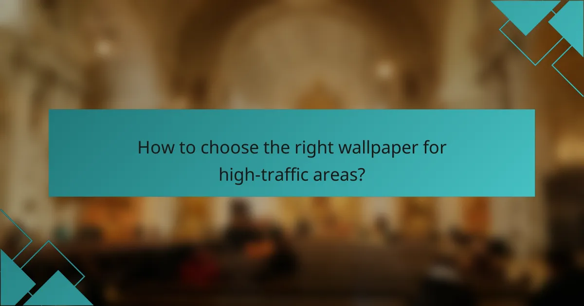 How to choose the right wallpaper for high-traffic areas?