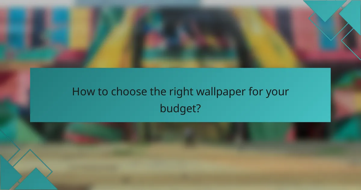 How to choose the right wallpaper for your budget?