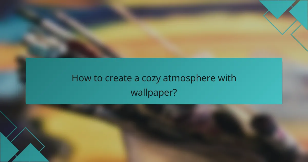 How to create a cozy atmosphere with wallpaper?