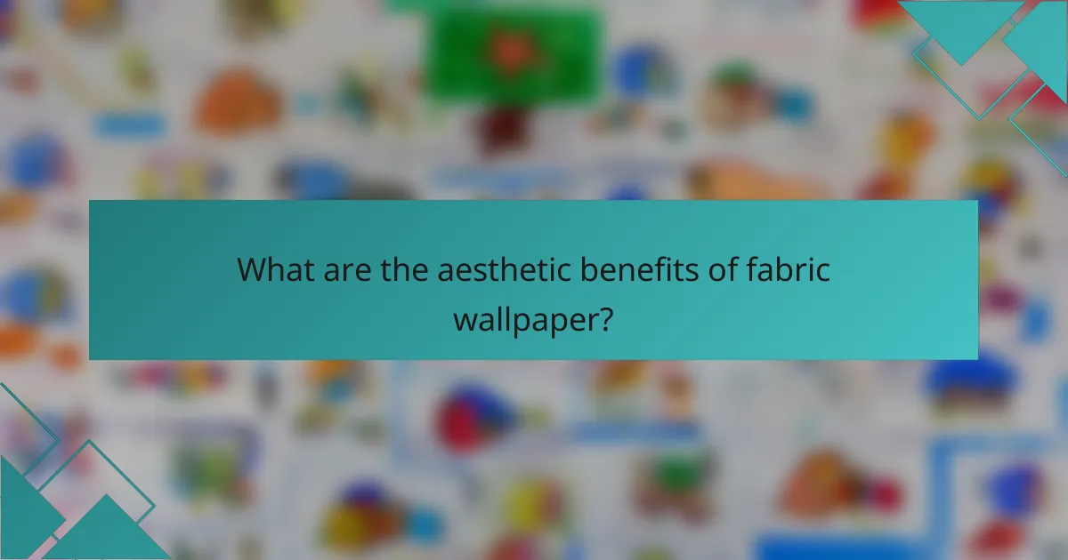 What are the aesthetic benefits of fabric wallpaper?