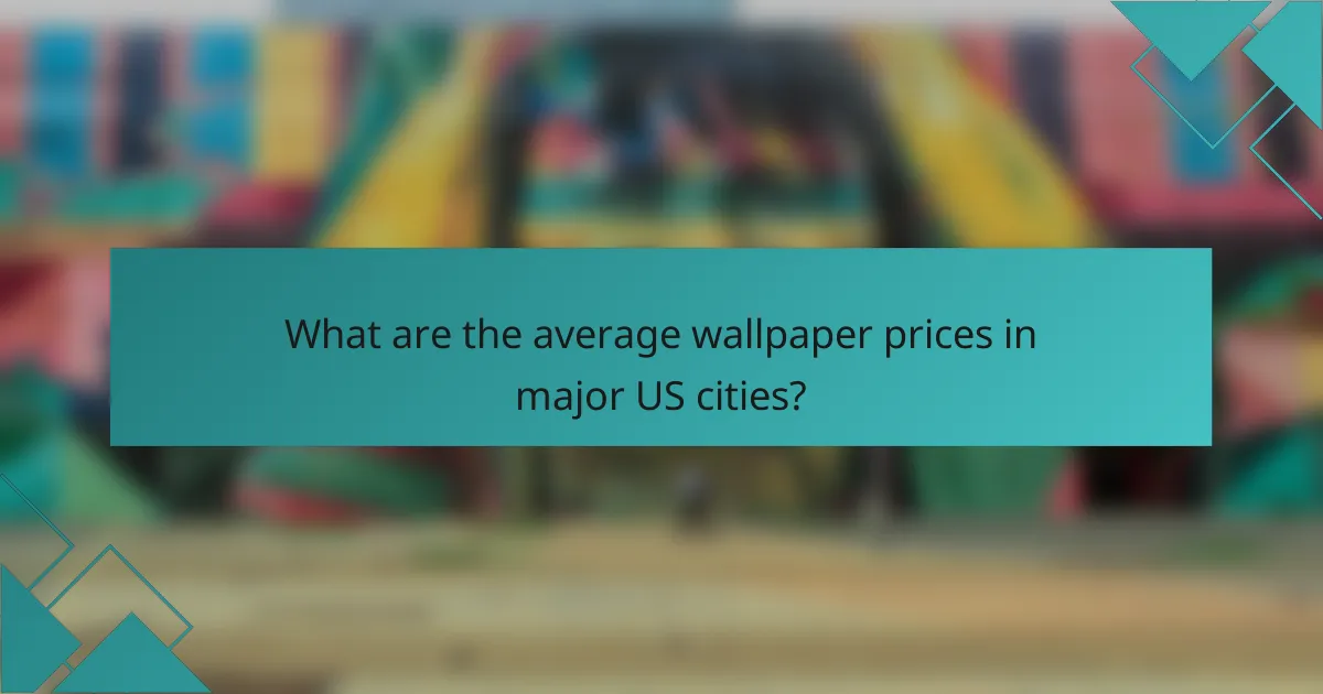 What are the average wallpaper prices in major US cities?