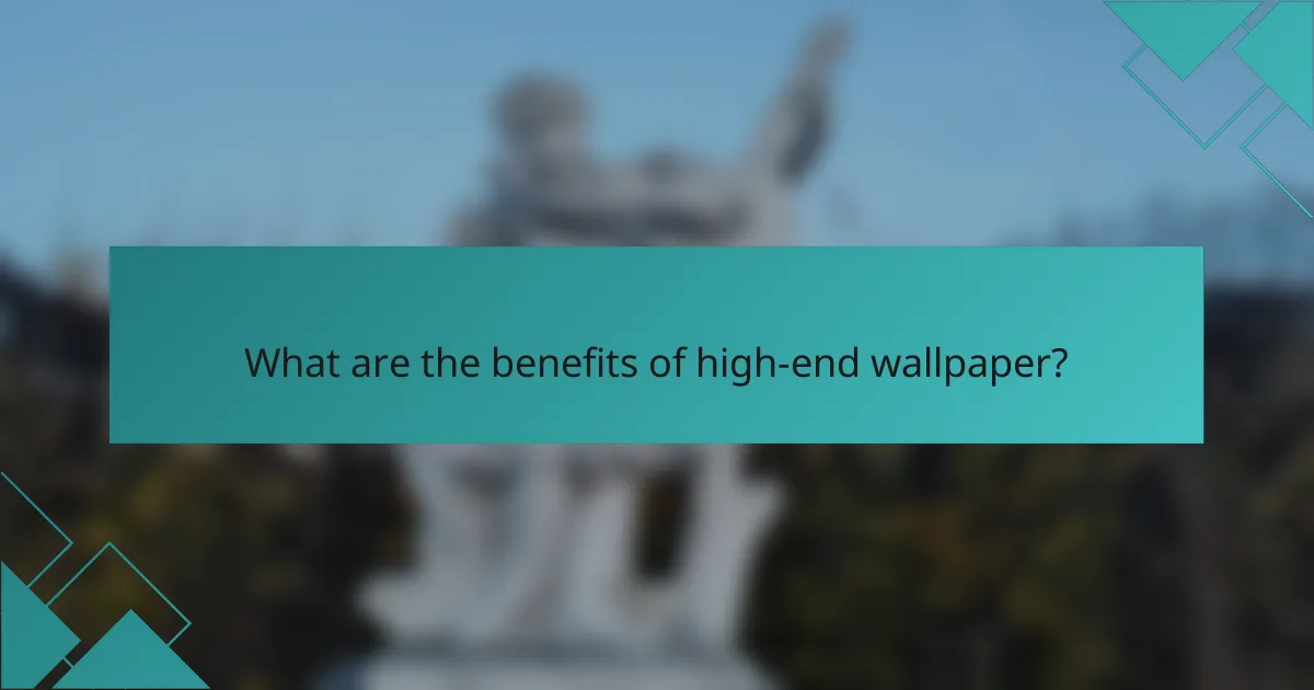 What are the benefits of high-end wallpaper?