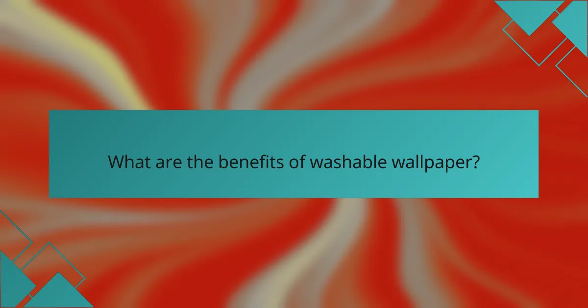 What are the benefits of washable wallpaper?