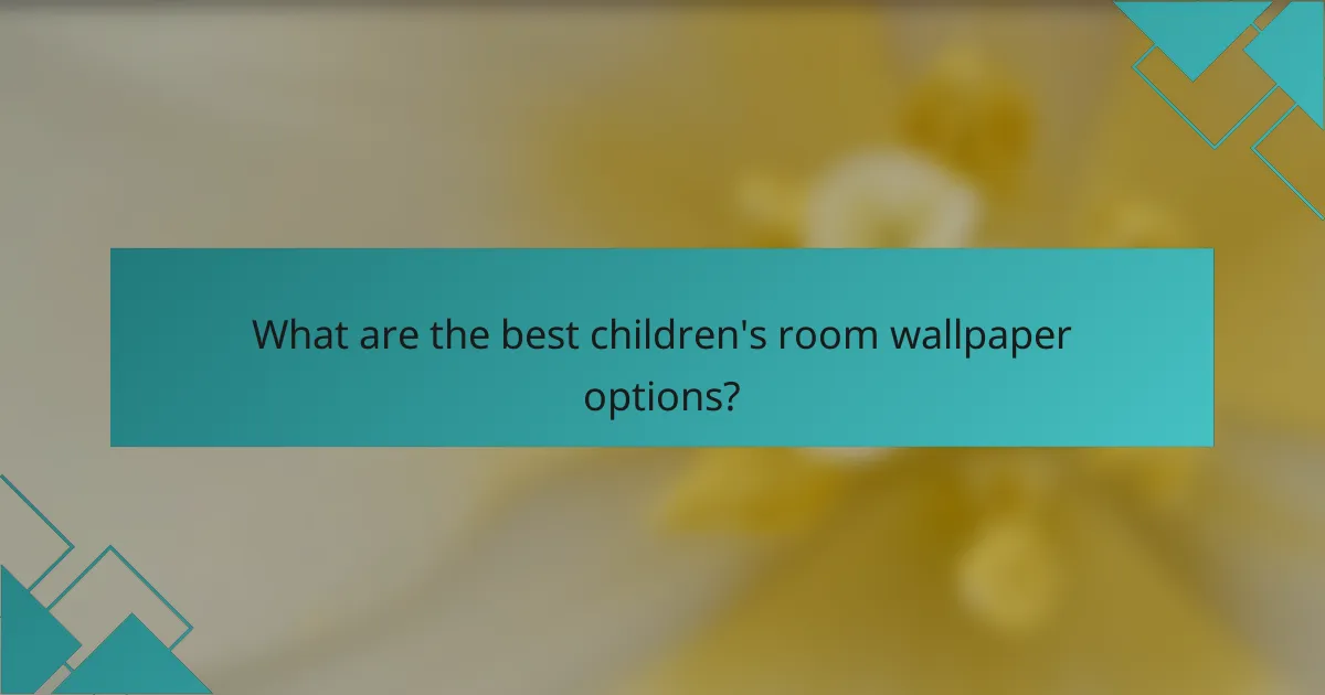 What are the best children's room wallpaper options?