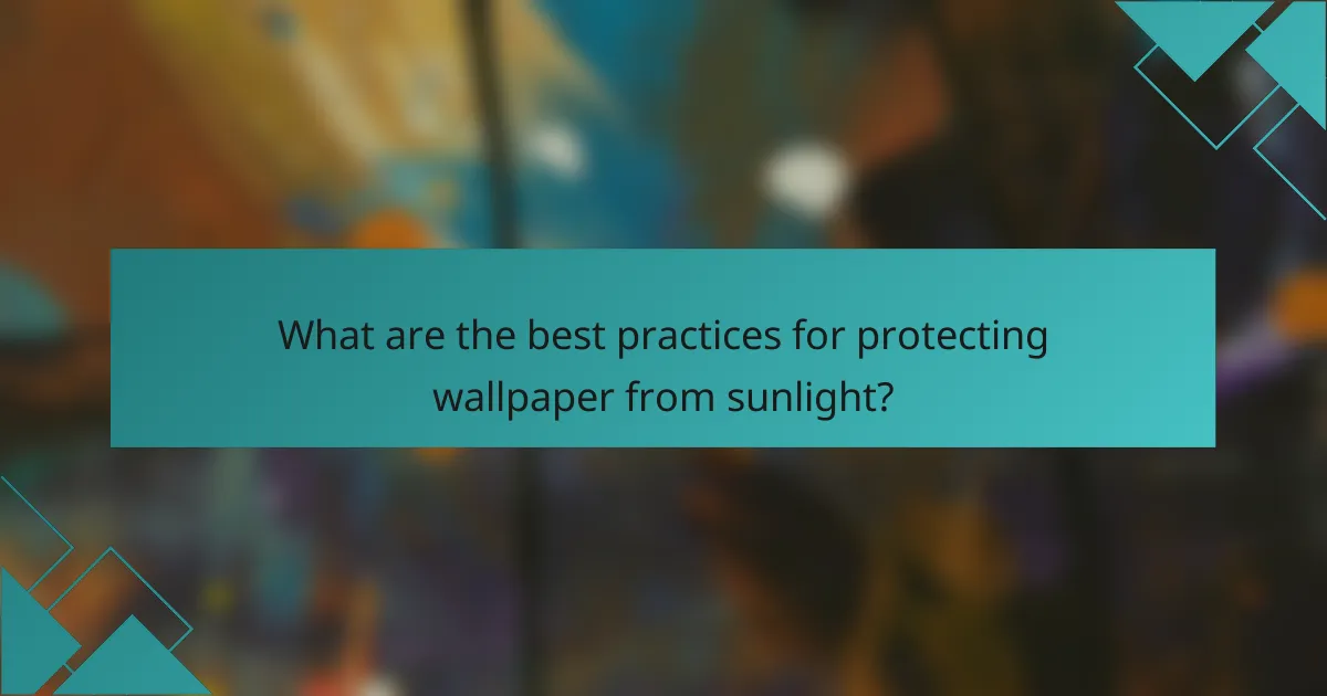 What are the best practices for protecting wallpaper from sunlight?