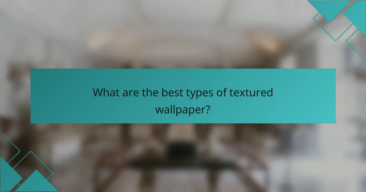 What are the best types of textured wallpaper?