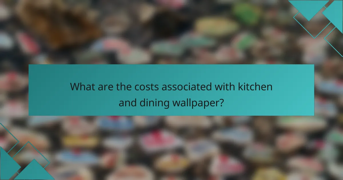 What are the costs associated with kitchen and dining wallpaper?