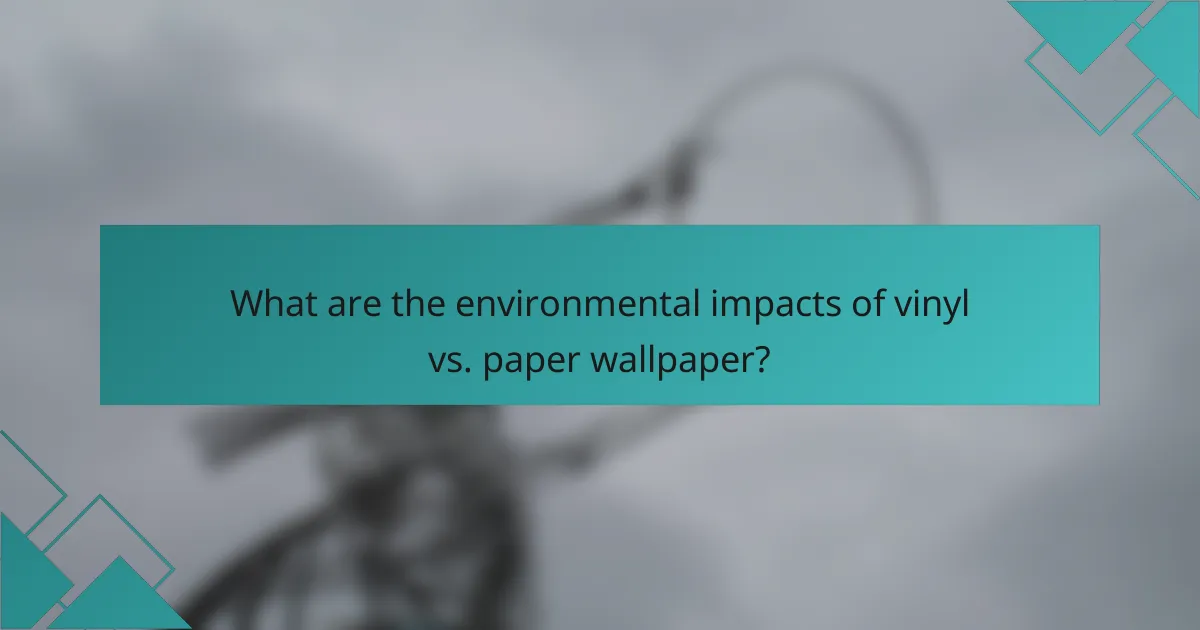 What are the environmental impacts of vinyl vs. paper wallpaper?