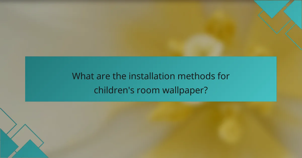 What are the installation methods for children's room wallpaper?