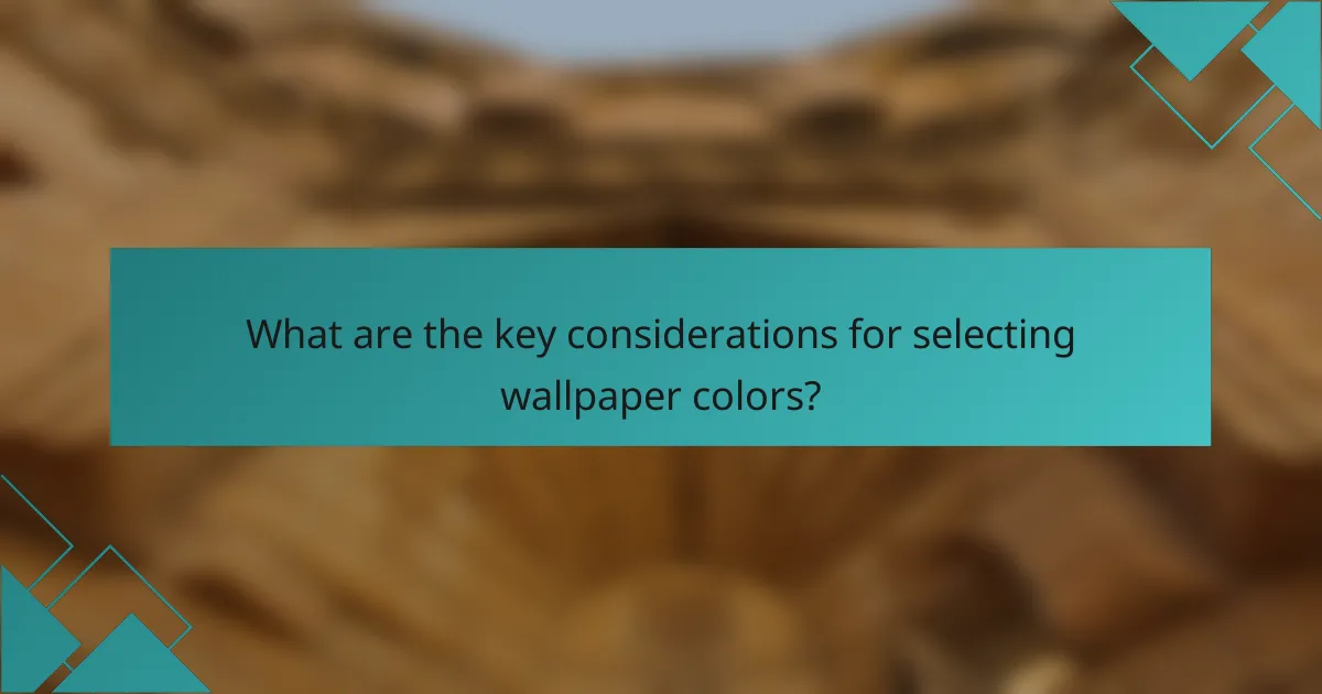 What are the key considerations for selecting wallpaper colors?