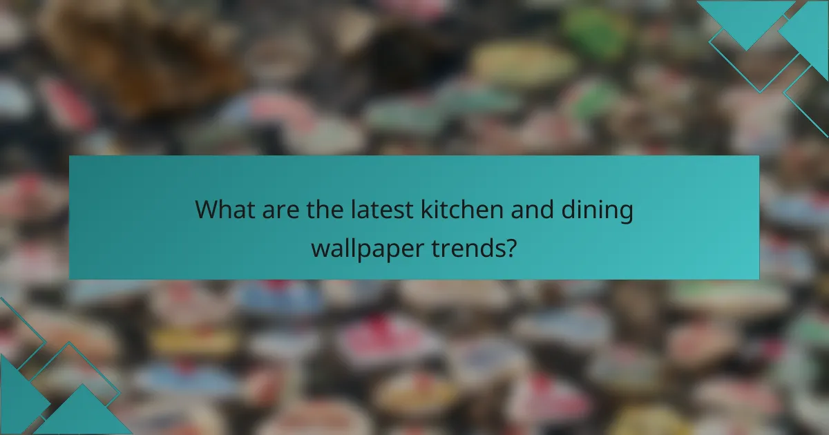 What are the latest kitchen and dining wallpaper trends?