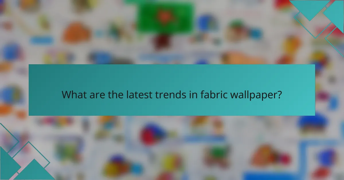 What are the latest trends in fabric wallpaper?