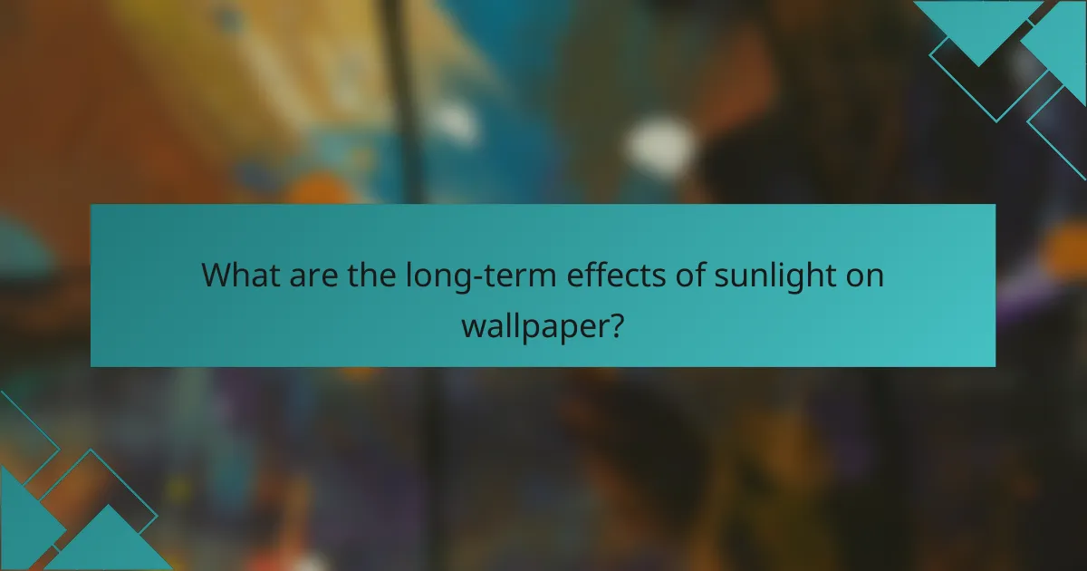 What are the long-term effects of sunlight on wallpaper?