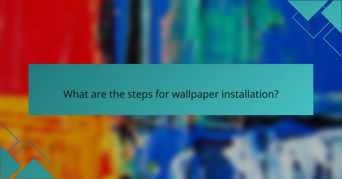 What are the steps for wallpaper installation?