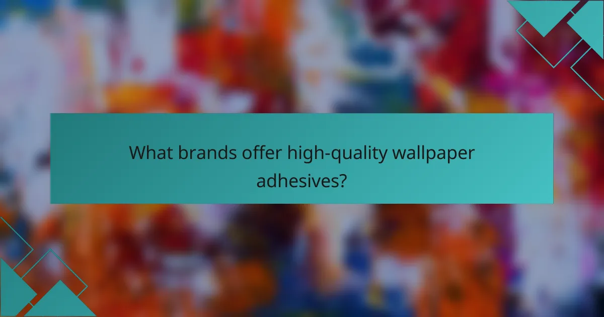 What brands offer high-quality wallpaper adhesives?