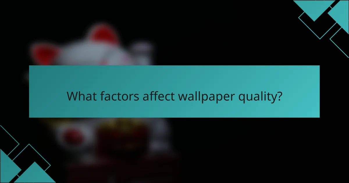 What factors affect wallpaper quality?