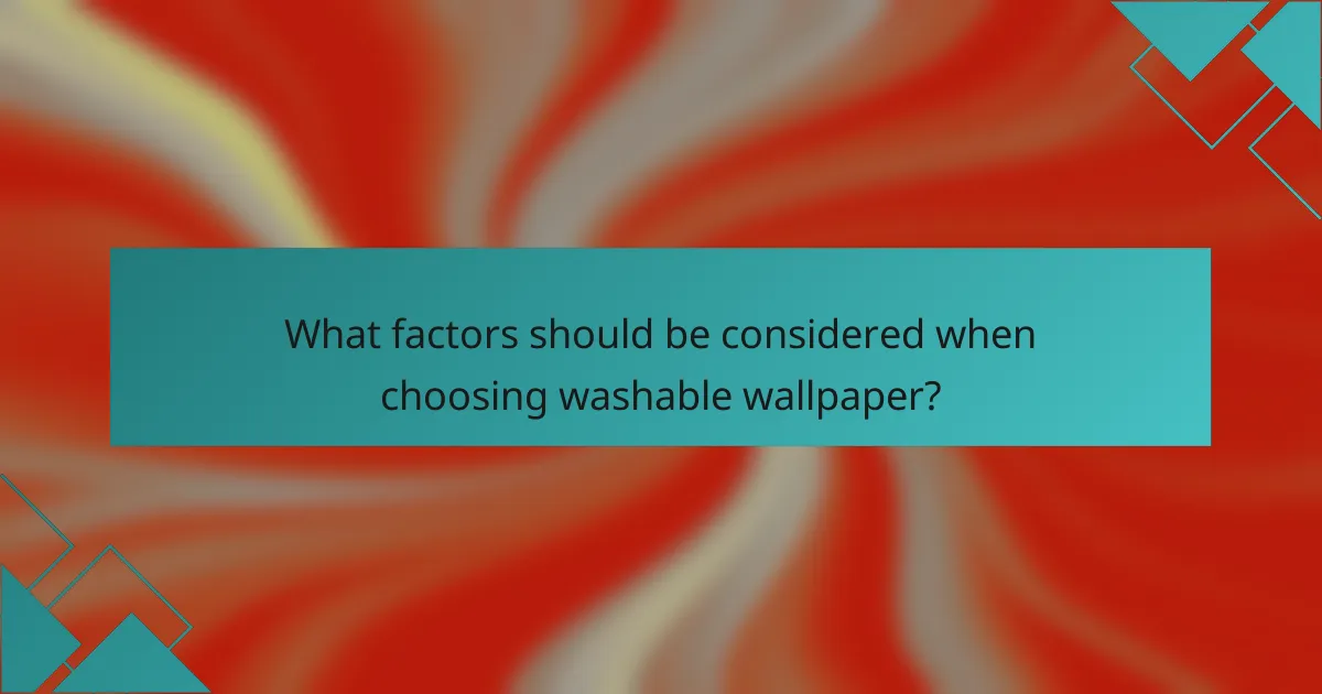 What factors should be considered when choosing washable wallpaper?