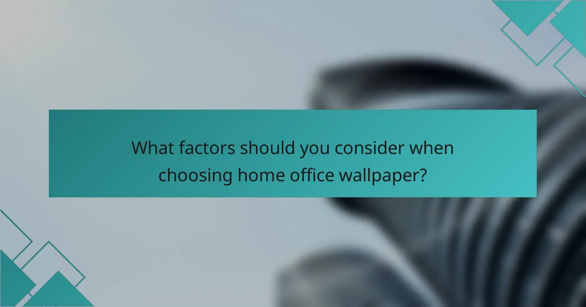 What factors should you consider when choosing home office wallpaper?