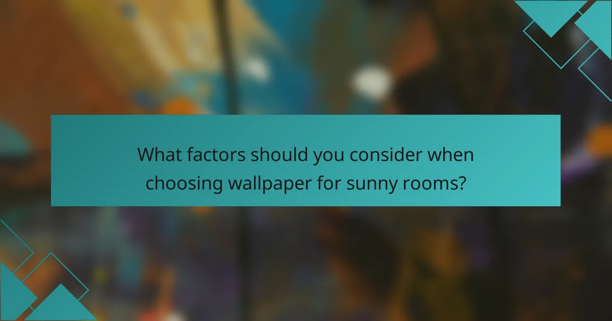 What factors should you consider when choosing wallpaper for sunny rooms?
