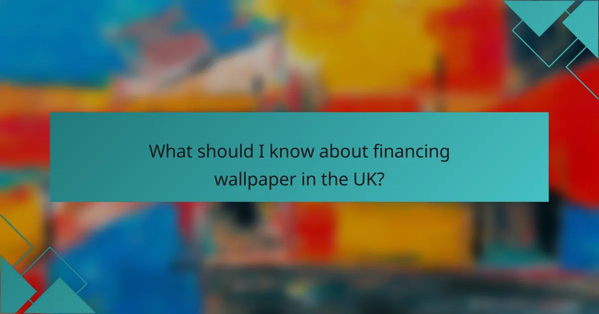 What should I know about financing wallpaper in the UK?