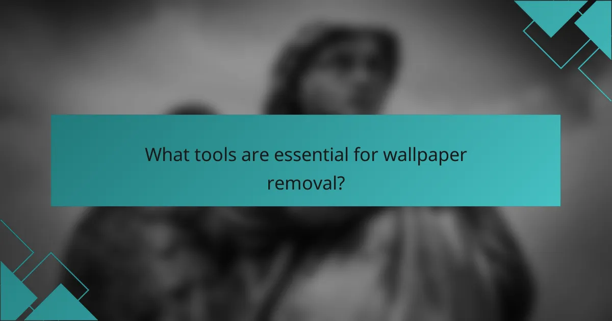 What tools are essential for wallpaper removal?