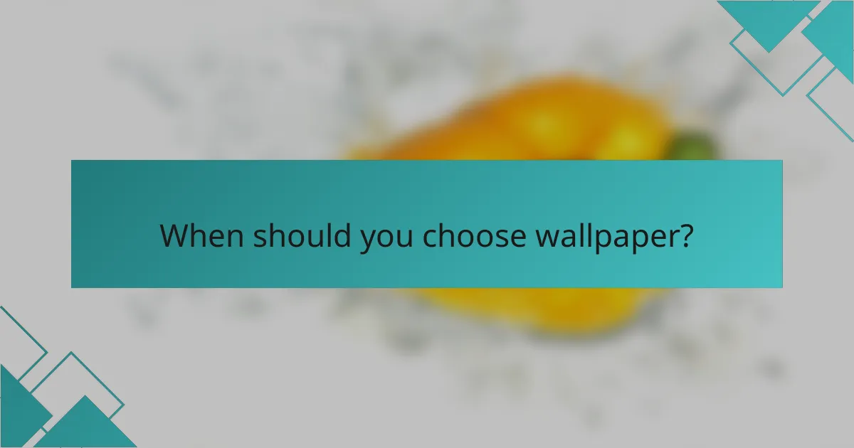 When should you choose wallpaper?