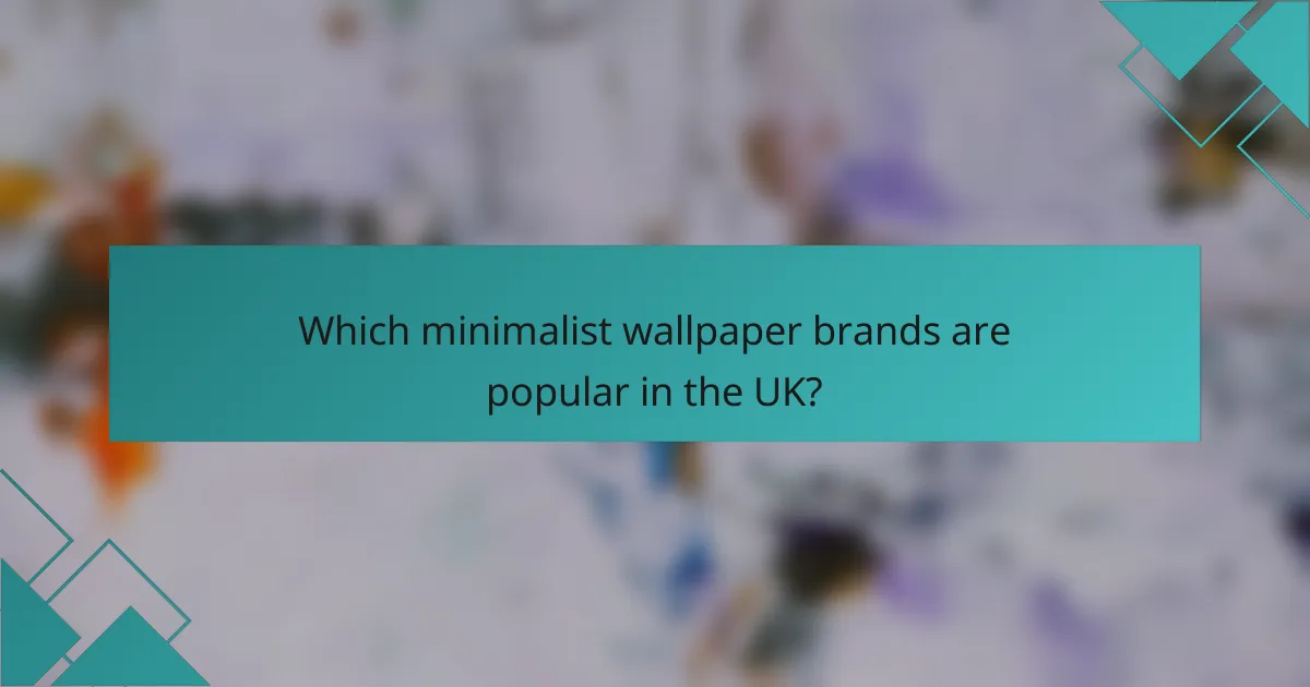 Which minimalist wallpaper brands are popular in the UK?