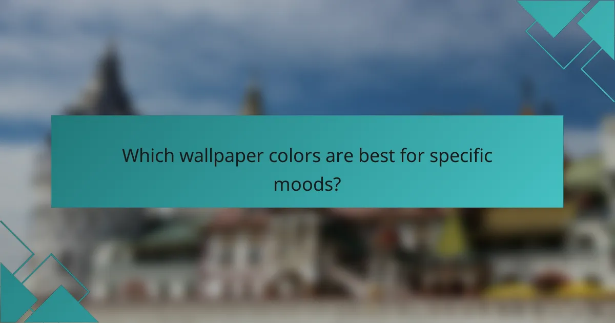 Which wallpaper colors are best for specific moods?